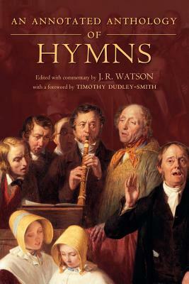 An Annotated Anthology of Hymns by J. R. Watson