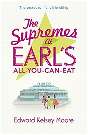 The Supremes at Earl's All-You-Can-Eat by Edward Kelsey Moore