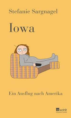 Iowa: Ein Ausflug nach Amerika by Stefanie Sargnagel