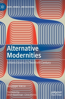 Alternative Modernities: Antonio Gramsci's Twentieth Century by Giuseppe Vacca
