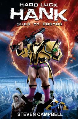 Hard Luck Hank: Suck My Cosmos by Steven Campbell