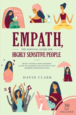 Empath, The Survival Guide for Highly Sensitive People: Protect Yourself From Narcissists & Toxic Relationships Discover How to Stop Absorbing Other P by David Clark