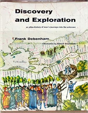 Discovery and Exploration: An atlas-history of man's journeys into the unknown by Frank Debenham
