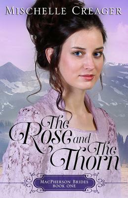 The Rose and The Thorn by Mischelle Creager