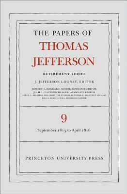 The Papers of Thomas Jefferson, Retirement Series, Volume 9: 1 September 1815 to 30 April 1816 by Thomas Jefferson