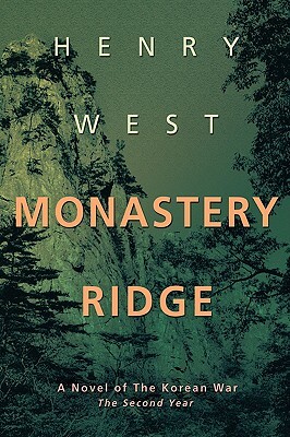 Monastery Ridge: A Novel of the Korean War by Henry West