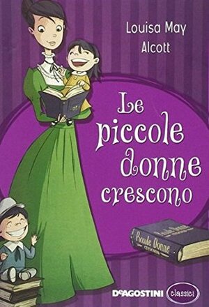 Le piccole donne crescono by Louisa May Alcott