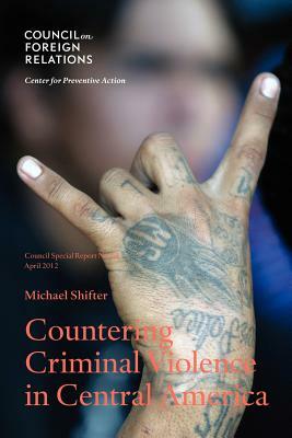 Countering Criminal Violence in Central America by Michael Shifter