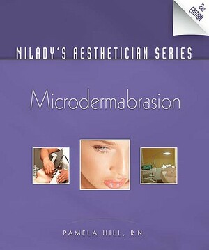 Milady's Aesthetician Series: Microdermabrasion by Pamela Hill