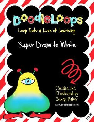 DoodleLoops Super Draw to Write: Loop Into a Love of Learning (Book 2) by Sandy Baker