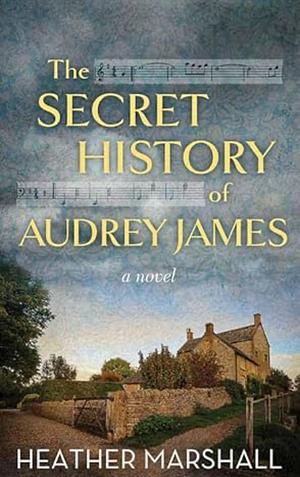 The Secret History of Audrey James by Heather Marshall