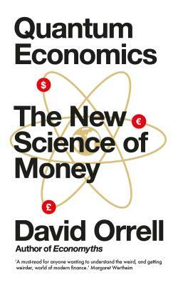 Quantum Economics: The New Science of Money by David Orrell