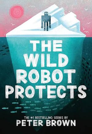 The Wild Robot Protects by Peter Brown