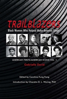 Trailblazers, Black Women Who Helped Make America Great, Volume 1: American Firsts/American Icons, Volume 1 by Gabrielle David