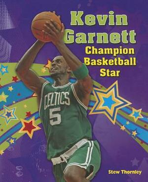 Kevin Garnett: Champion Basketball Star by Stew Thornley