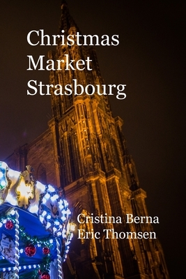 Christmas Market Strasbourg by Cristina Berna, Eric Thomsen