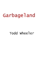 Garbageland by Todd Wheeler