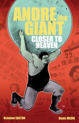 Andre the Giant: Closer to Heaven by Denis Medri, Brandon Easton