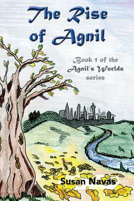 The Rise of Agnil: Book 1 of the Agnil's Worlds series by Susan Navas