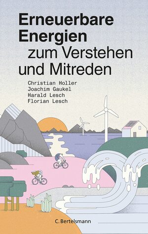 Erneuerbare Energien zum Verstehen und Mitreden by Christian Holler, Harald Lesch, Joachim Gaukel, Florian Lesch