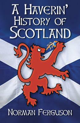 A Haverin' History of Scotland by Norman Ferguson