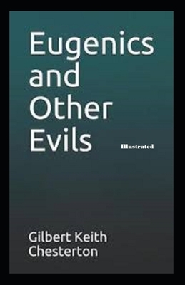 Eugenics and Other Evils Illustrated by G.K. Chesterton