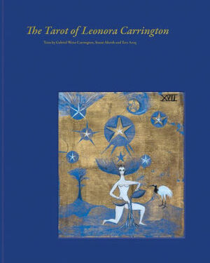 The Tarot of Leonora Carrington by Tere Arcq, Susan L. Aberth, Leonora Carrington, Gabriel Weisz Carrington