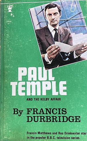 Paul Temple & The Kelby Affair by Francis Durbridge