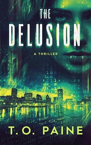 The Delusion: A Thriller by T.O. Paine, T.O. Paine