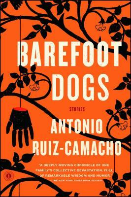 Barefoot Dogs: Stories by Antonio Ruiz-Camacho