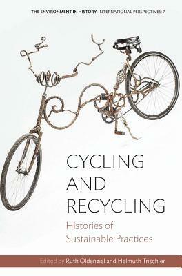 Cycling and Recycling: Histories of Sustainable Practices by 