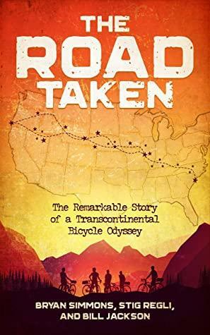 The Road Taken: The Remarkable Story of a Transcontinental Bicycle Odyssey by Stig Regli, Bill Jackson, Bryan Simmons
