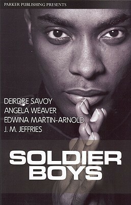 Soldier Boys by Edwinna Martin-Arnold, J.M. Jeffries, Angela Weaver, Deirdre Savoy