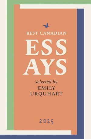 Best Canadian Essays 2025 by Emily Urquhart