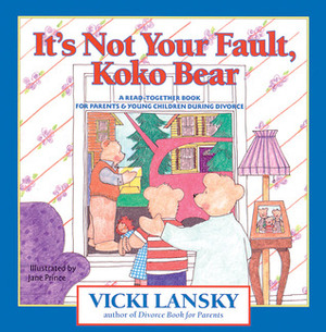 It's Not Your Fault, Koko Bear: A Read-Together Book for Parents and Young Children During Divorce by Vicki Lansky
