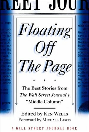 Floating Off the Page: The Best Stories from the Wall Street Journal's Middle Column by Ken Wells