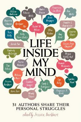 Life Inside My Mind: 31 Authors Share Their Personal Struggles by Maureen Johnson, Robison Wells