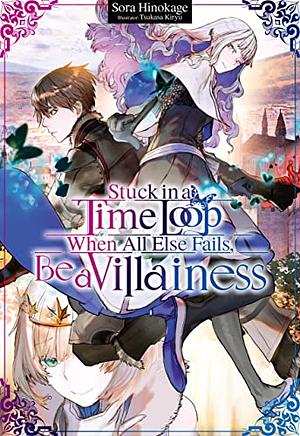 Stuck in a Time Loop: When All Else Fails, Be a Villainess Volume 1 by Sora Hinokage
