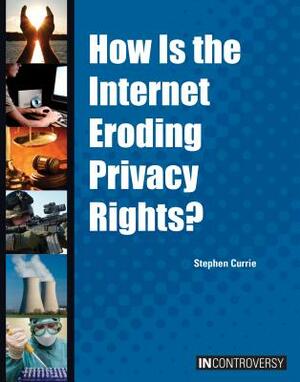 How Is the Internet Eroding Privacy Rights? by Stephen Currie