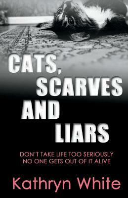 Cats, Scarves and Liars by Kathryn White