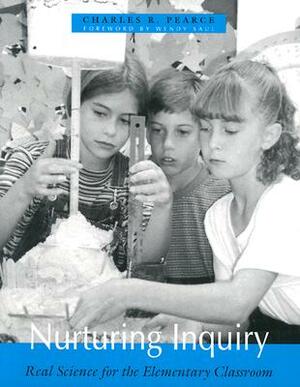 Nurturing Inquiry: Real Science for the Elementary Classroom by Charles R. Pearce