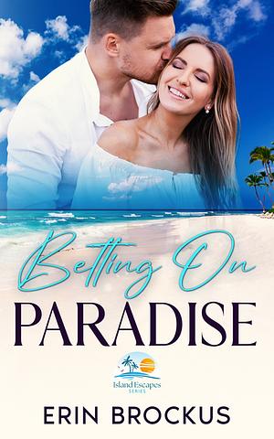 Betting On Paradise: A Billionaire Fake Relationship Romance (Island Escapes Series) by Erin Brockus