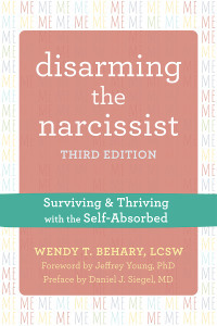 Disarming the Narcissist: Surviving and Thriving with the Self-Absorbed by Wendy T. Behary, Jeffrey Young, Daniel J. Siegel