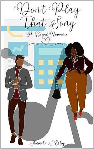 Don't Play That Song: A Royal Romance by Shameka S. Erby