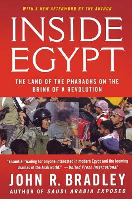 Inside Egypt: The Land of the Pharaohs on the Brink of a Revolution by John R. Bradley