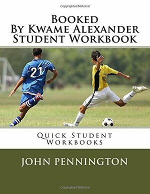 Booked by Kwame Alexander Student Workbook: Quick Student Workbooks by John Pennington