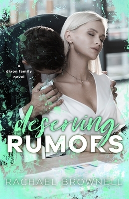 Deserving Rumors: A Dixon Family Novel by Rachael Brownell