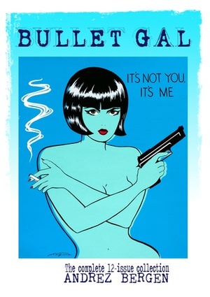 Bullet Gal: It's Not You, It's Me by Andrez Bergen