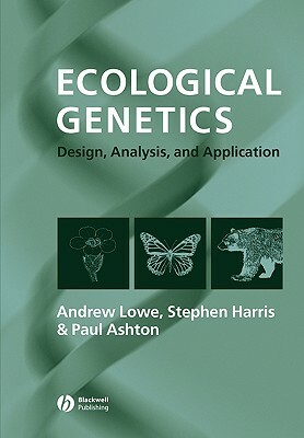 Ecological Genetics: Design, Analysis, and Application by Stephen Harris, Paul Ashton, Andrew Lowe