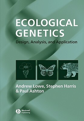 Ecological Genetics: Design, Analysis, and Application by Paul Ashton, Andrew Lowe, Stephen Harris